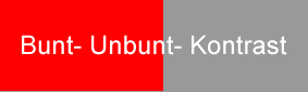 Bunt- Unbunt- Kontrast
